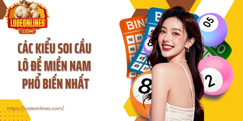 Các kiểu soi cầu lô đề miền Nam phổ biến nhất