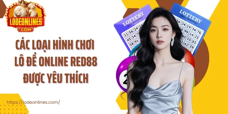 Các loại hình chơi lô đề online Red88 được yêu thích