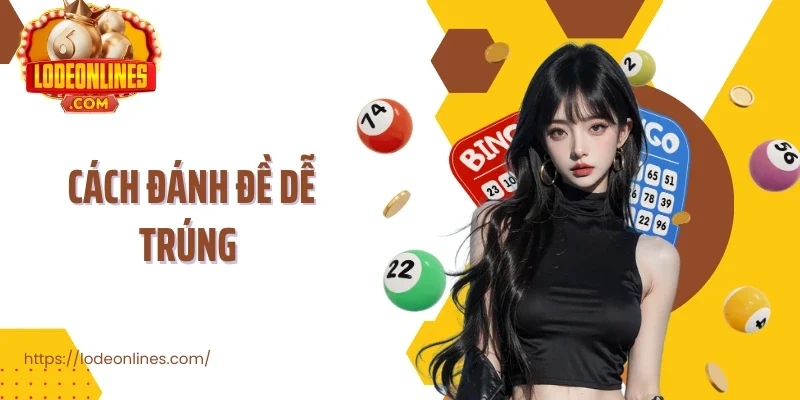 Cách đánh đề dễ trúng