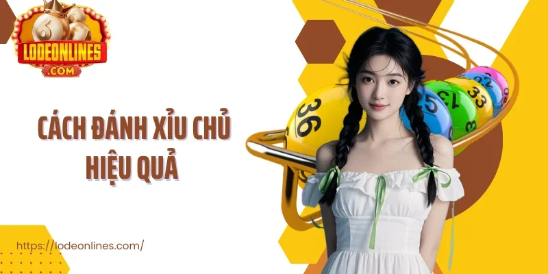Cách đánh xỉu chủ hiệu quả