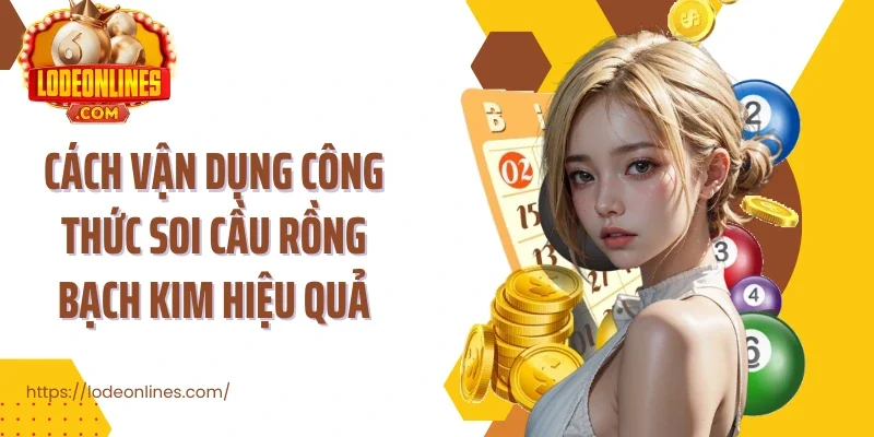 Cách vận dụng công thức soi cầu rồng bạch kim hiệu quả