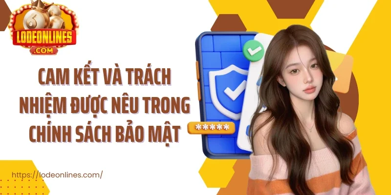 Cam kết và trách nhiệm được nêu trong chính sách bảo mật