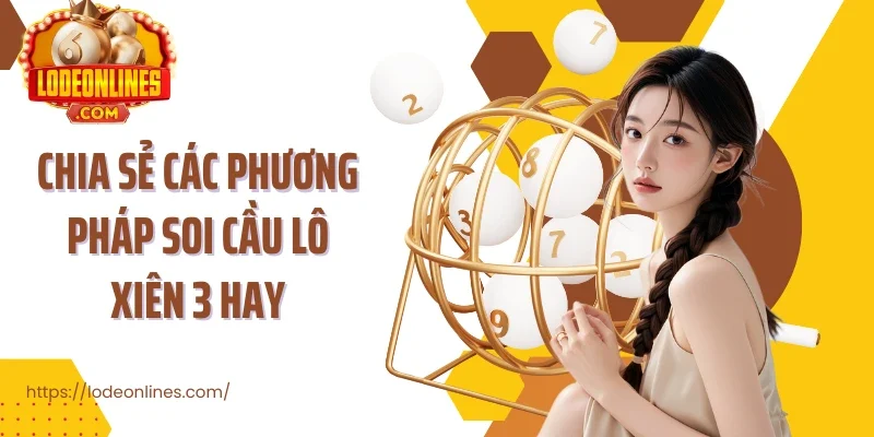 Chia sẻ các phương pháp soi cầu lô xiên 3 hay