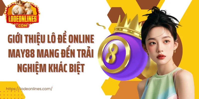 Giới thiệu lô đề online may88 mang đến trải nghiệm khác biệt