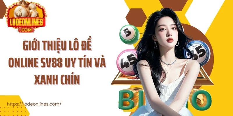 Giới thiệu lô đề online sv88 uy tín và xanh chín