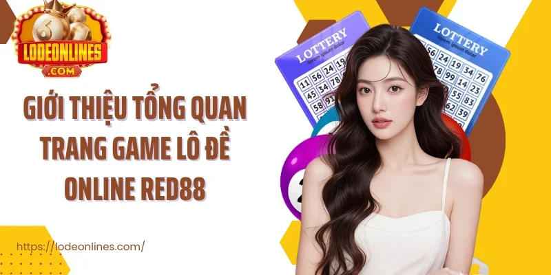 Giới thiệu tổng quan trang game lô đề online Red88