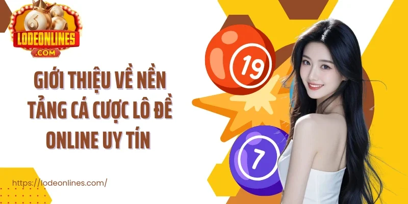 Giới thiệu về nền tảng cá cược lô đề online uy tín