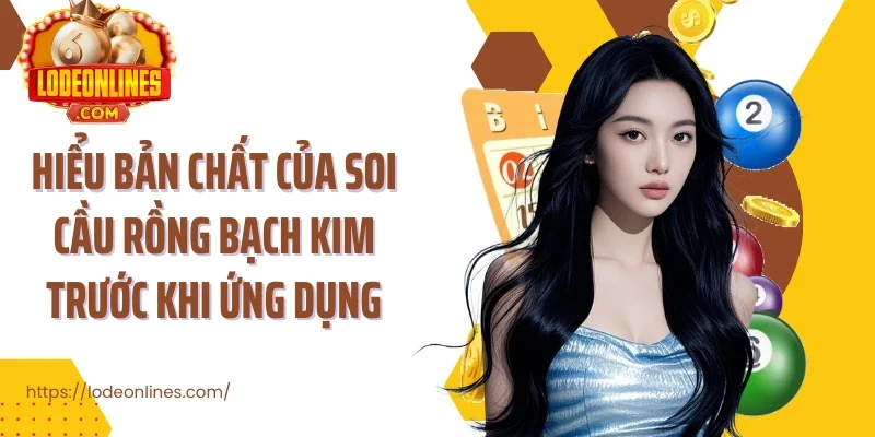 Hiểu bản chất của soi cầu rồng bạch kim trước khi ứng dụng