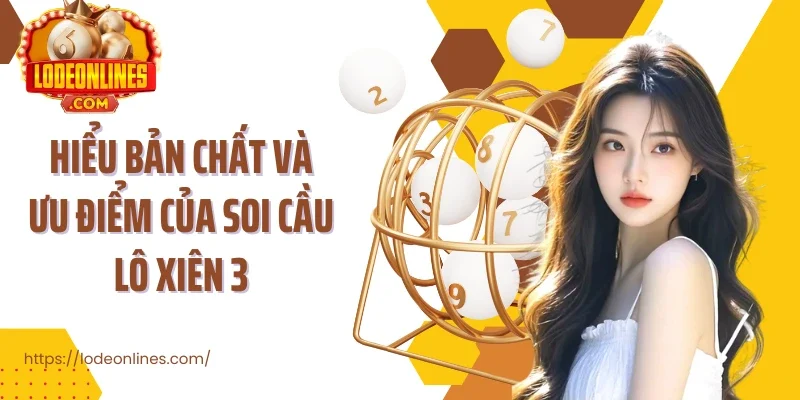 Hiểu bản chất và ưu điểm của soi cầu lô xiên 3