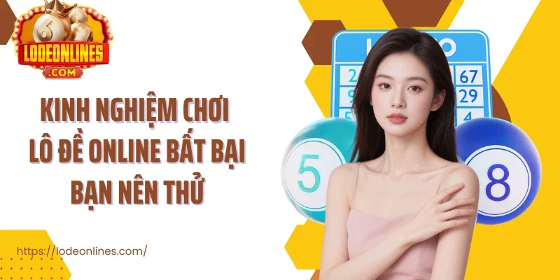 Kinh nghiệm chơi lô đề online bất bại bạn nên thử