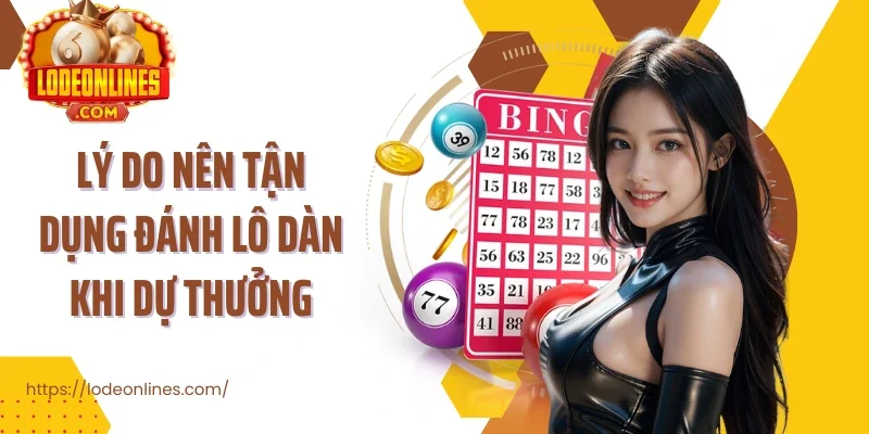 Lý do nên tận dụng đánh lô dàn khi dự thưởng