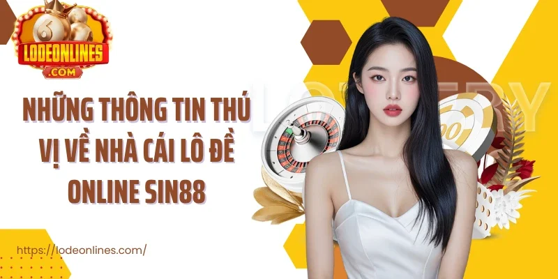 Những thông tin thú vị về nhà cái lô đề online Sin88