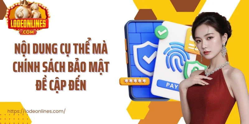 Nội dung cụ thể mà chính sách bảo mật đề cập đến