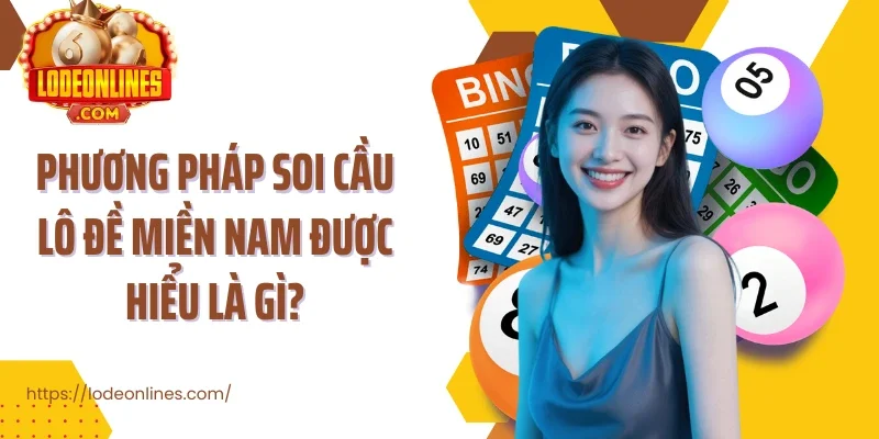 Phương pháp soi cầu lô đề miền Nam được hiểu là gì?