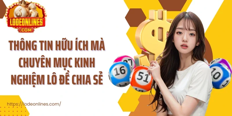 Thông tin hữu ích mà chuyên mục kinh nghiệm lô đề chia sẻ