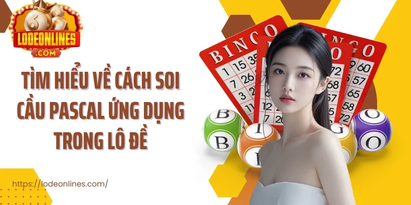 Tìm hiểu về cách soi cầu Pascal ứng dụng trong lô đề