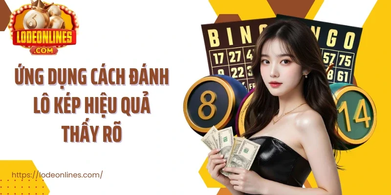 Ứng dụng cách đánh lô kép hiệu quả thấy rõ