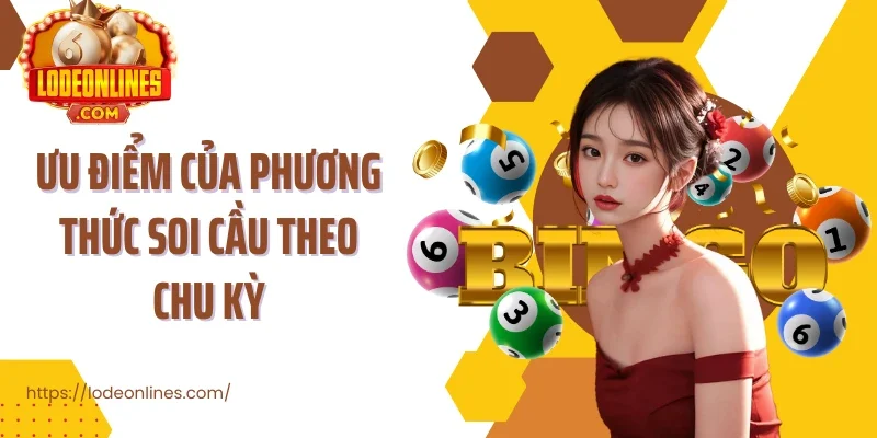 Ưu điểm của phương thức soi cầu theo chu kỳ