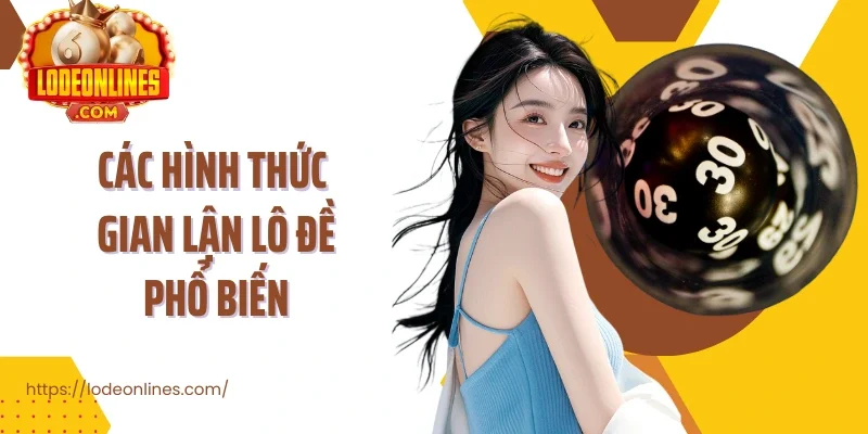 Các hình thức gian lận lô đề phổ biến