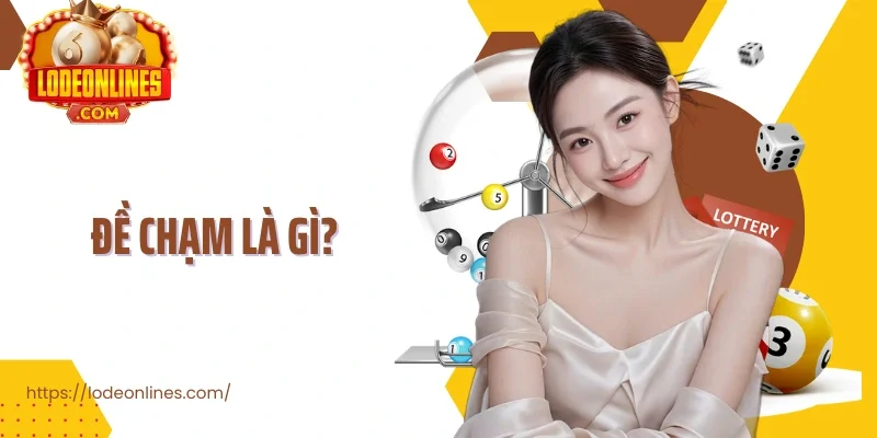 Đề Chạm Là Gì Cách Hiểu Đúng Và Bí Quyết Chọn Số Chuẩn Xác