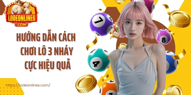 Hướng dẫn cách chơi lô 3 nháy cực hiệu quả