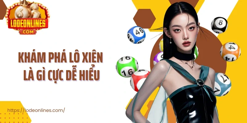 Khám phá lô xiên là gì cực dễ hiểu