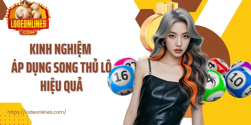 Kinh nghiệm áp dụng song thủ lô hiệu quả