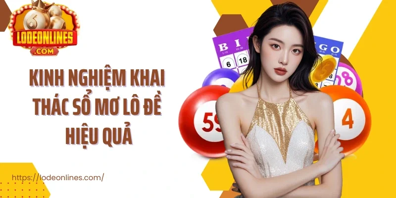 Kinh nghiệm khai thác sổ mơ lô đề hiệu quả