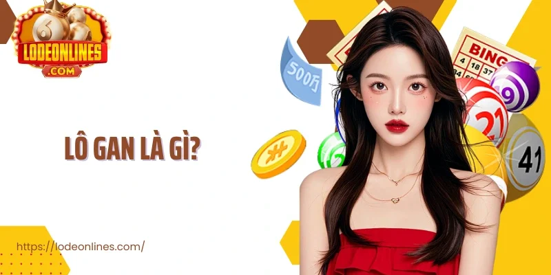 Lô Gan Là Gì Cách Hiểu Đúng Và Kinh Nghiệm Khai Thác Chuẩn Xác