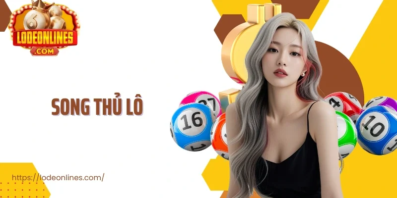 Song Thủ Lô Chiến Thuật Chơi Lô Đề Nâng Cao Tỷ Lệ Thắng