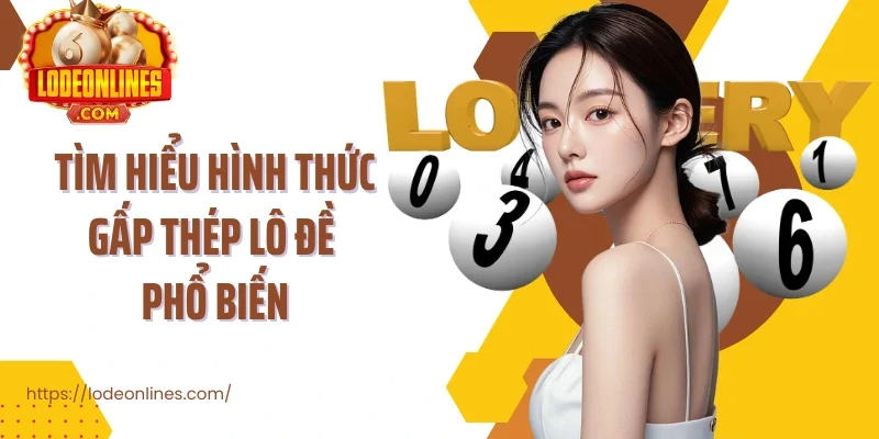 Tìm hiểu hình thức gấp thép lô đề phổ biến