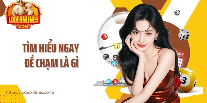 Tìm hiểu ngay đề chạm là gì